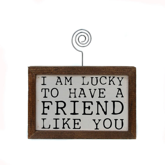 6X4 Picture Frame - I'm Lucky To Have A Friend Like