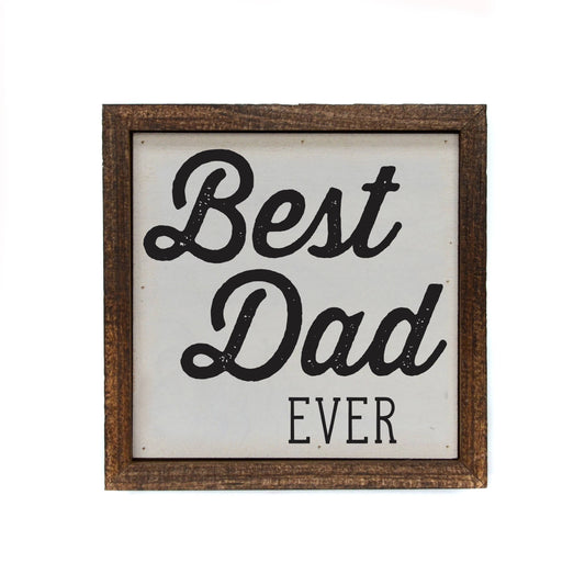 6x6 Best Dad Ever Small Sign
