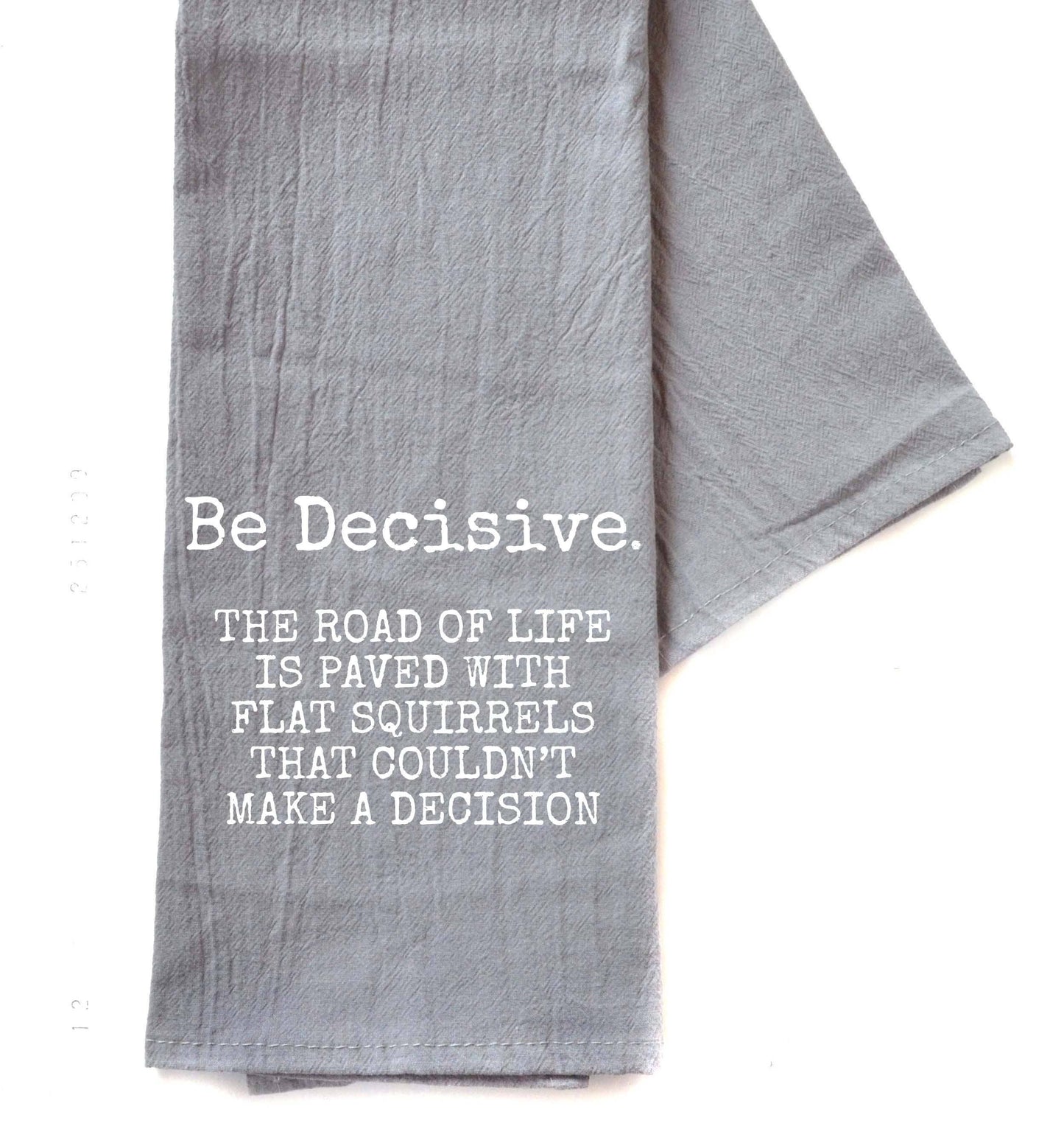 Be Decisive... Tea Towels