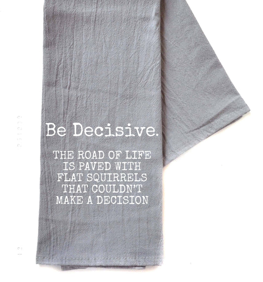 Be Decisive... Tea Towels